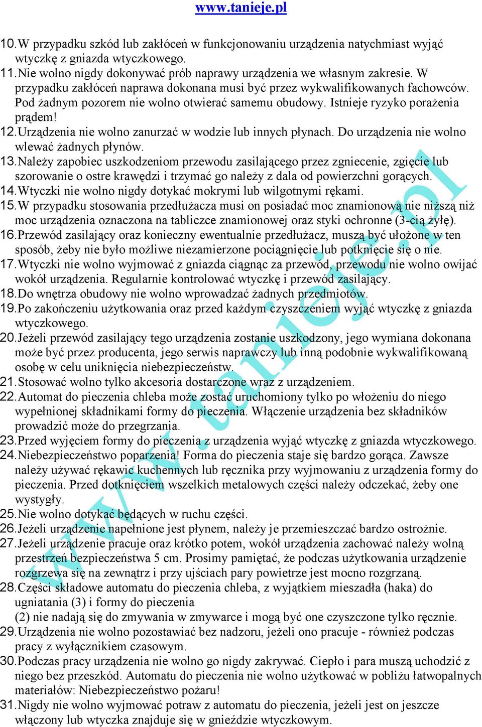 Urządzenia nie wolno zanurzać w wodzie lub innych płynach. Do urządzenia nie wolno wlewać Ŝadnych płynów. 13.