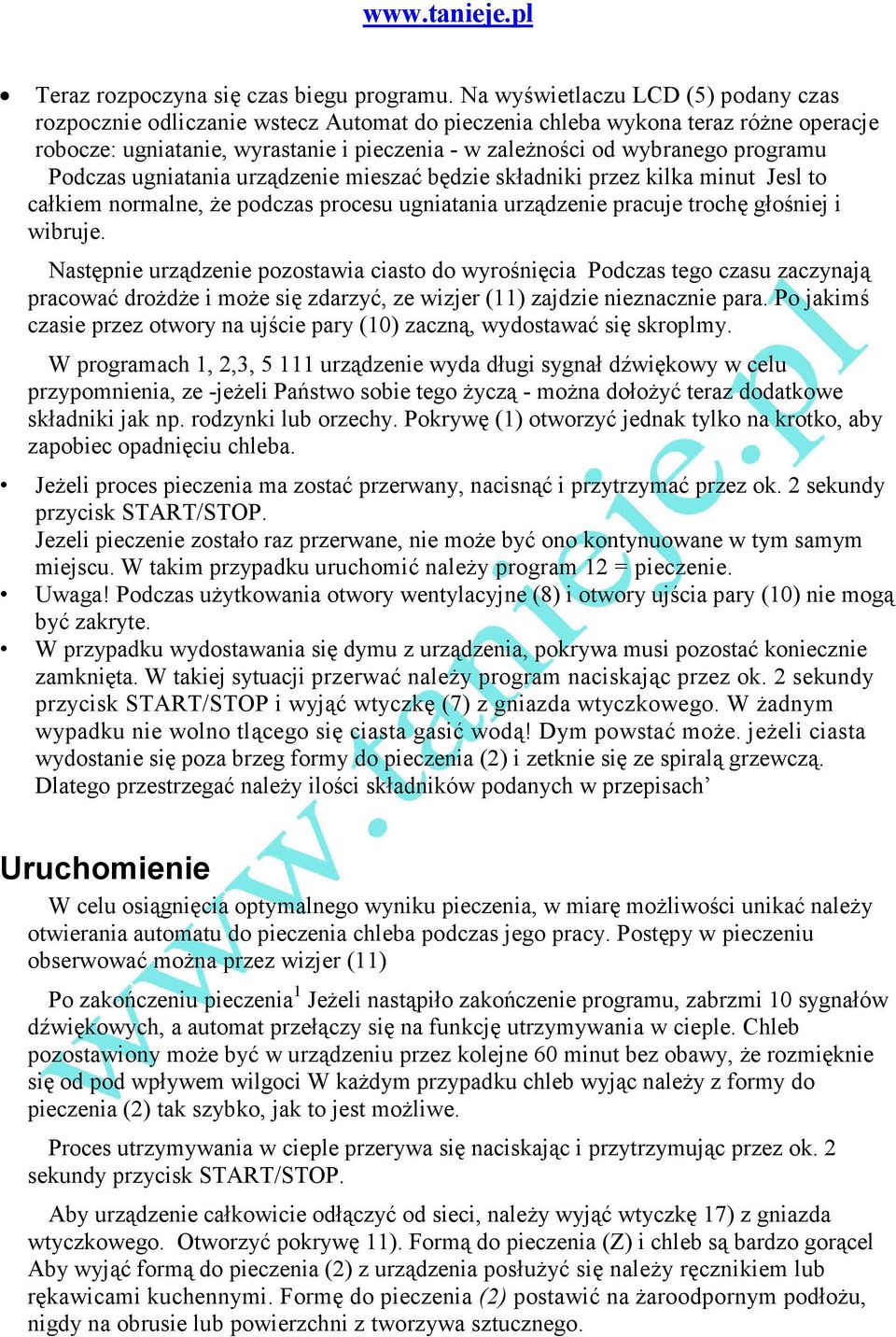 programu Podczas ugniatania urządzenie mieszać będzie składniki przez kilka minut Jesl to całkiem normalne, Ŝe podczas procesu ugniatania urządzenie pracuje trochę głośniej i wibruje.
