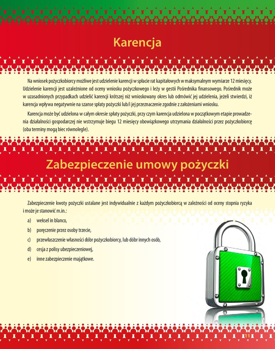 Pośrednik może w uzasadnionych przypadkach udzielić karencji krótszej niż wnioskowany okres lub odmówić jej udzielenia, jeżeli stwierdzi, iż karencja wpływa negatywnie na szanse spłaty pożyczki lub/i