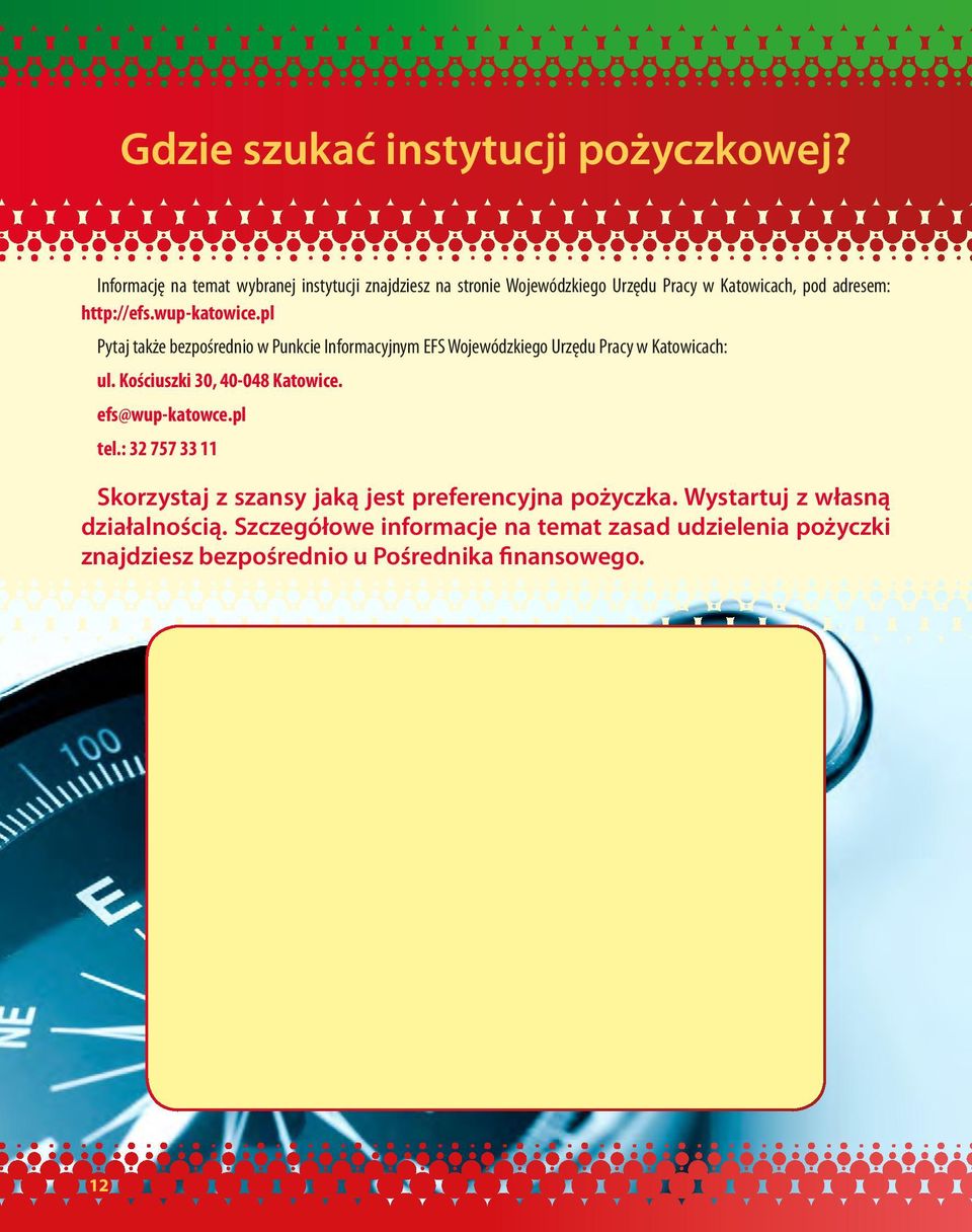 wup-katowice.pl Pytaj także bezpośrednio w Punkcie Informacyjnym EFS Wojewódzkiego Urzędu Pracy w Katowicach: ul.