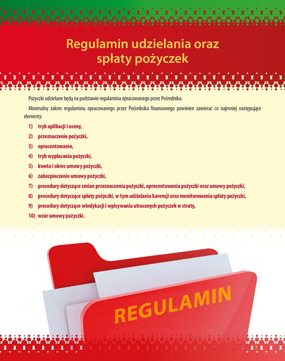 oprocentowanie, 4) tryb wypłacania pożyczki, 5) kwota i okres umowy pożyczki, 6) zabezpieczenie umowy pożyczki, 7) procedury dotyczące zmian przeznaczenia pożyczki,