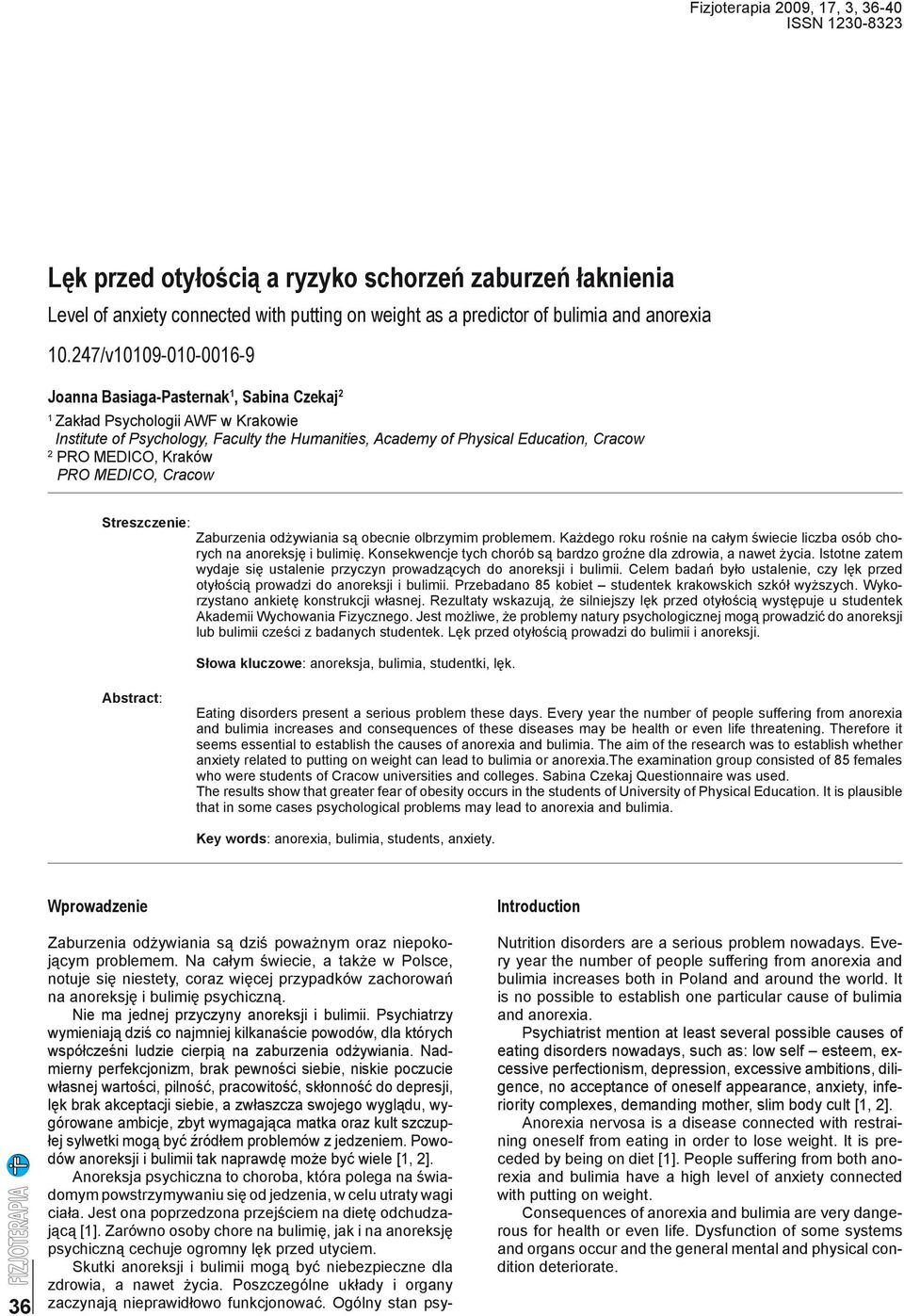 Kraków PRO MEDICO, Cracow Streszczenie: Zaburzenia odżywiania są obecnie olbrzymim problemem. Każdego roku rośnie na całym świecie liczba osób chorych na anoreksję i bulimię.