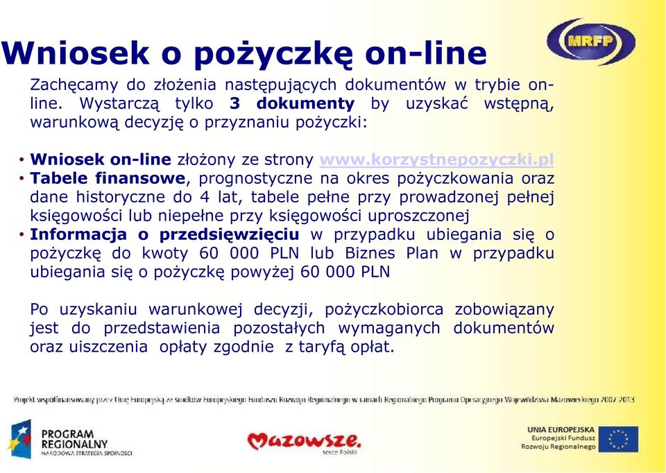 pl Tabele finansowe, prognostyczne na okres pożyczkowania oraz dane historyczne do 4 lat, tabele pełne przy prowadzonej pełnej księgowości lub niepełne przy księgowości uproszczonej