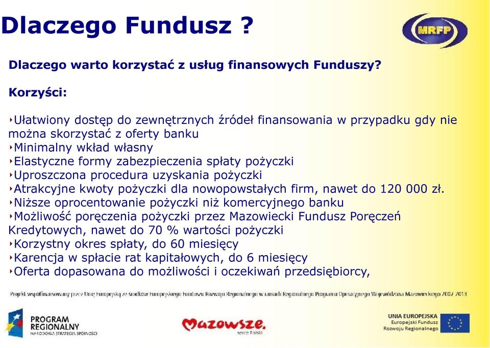 spłaty pożyczki Uproszczona procedura uzyskania pożyczki Atrakcyjne kwoty pożyczki dla nowopowstałych firm, nawet do 120 000 zł.