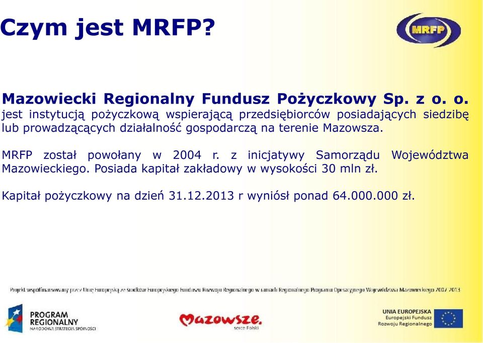 działalność gospodarczą na terenie Mazowsza. MRFP został powołany w 2004 r.