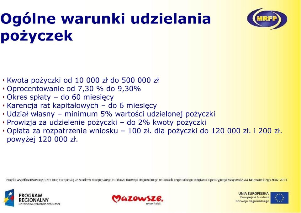 własny minimum 5% wartości udzielonej pożyczki Prowizja za udzielenie pożyczki do 2% kwoty