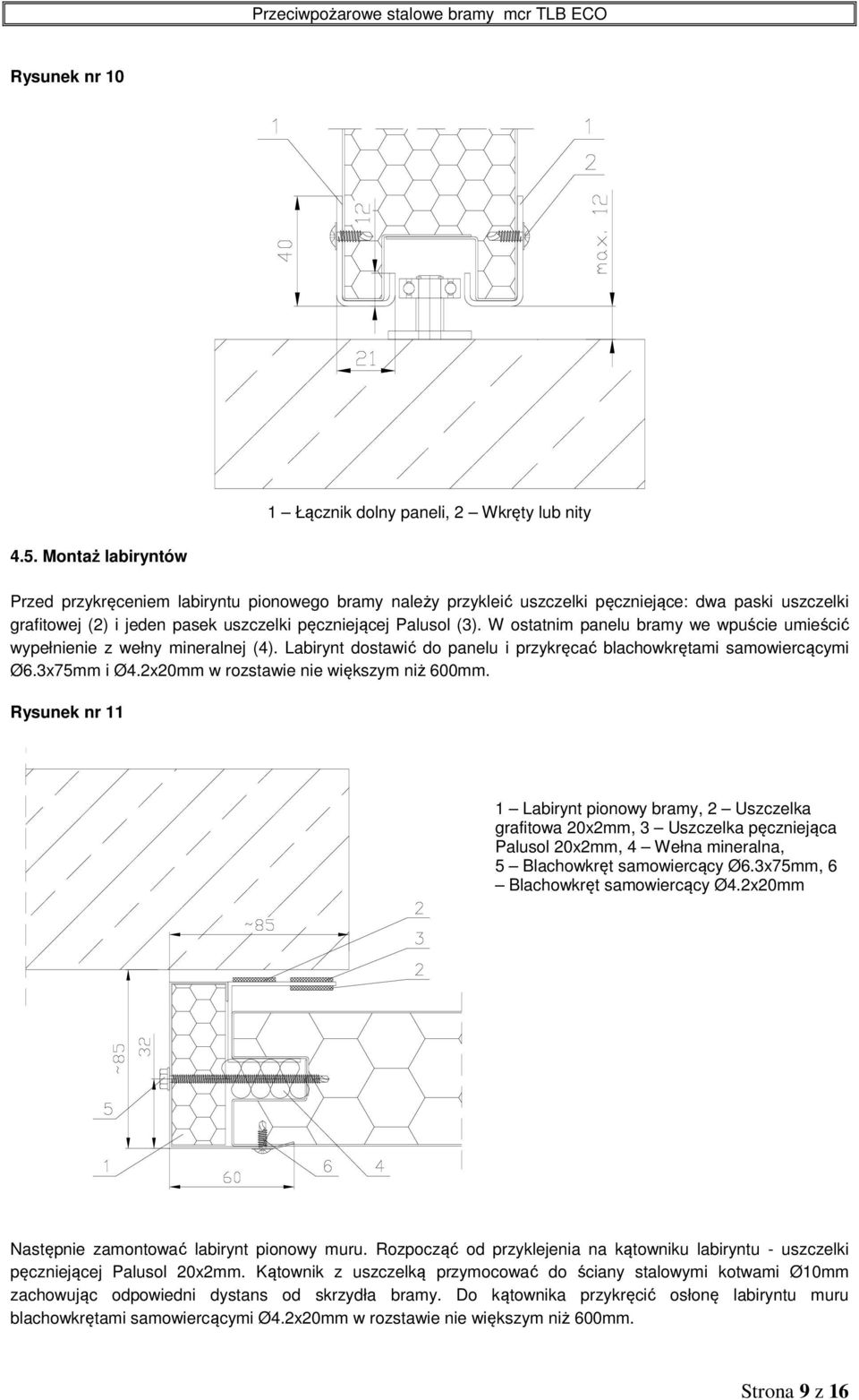 W ostatnim panelu bramy we wpuście umieścić wypełnienie z wełny mineralnej (4). Labirynt dostawić do panelu i przykręcać blachowkrętami samowiercącymi Ø6.3x75mm i Ø4.
