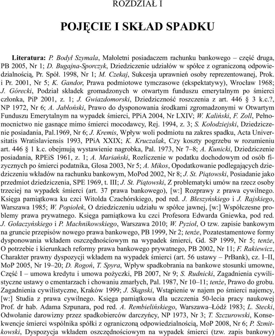 Gandor, Prawa podmiotowe tymczasowe (ekspektatywy), Wroc³aw 1968; J. Górecki, Podzia³ sk³adek gromadzonych w otwartym funduszu emerytalnym po œmierci cz³onka, PiP 2001, z. 1; J.