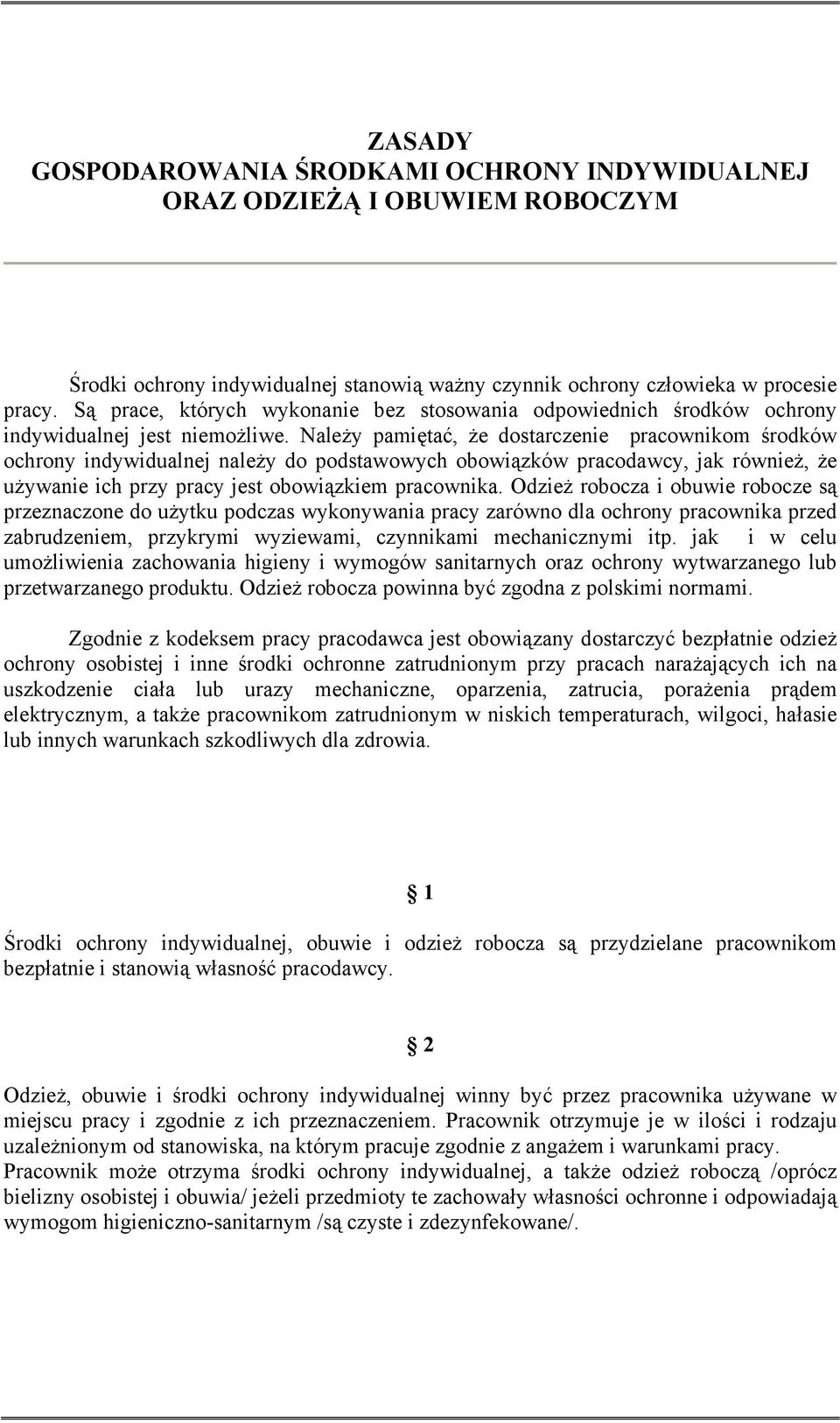 Należy pamiętać, że dostarczenie pracownikom środków ochrony indywidualnej należy do podstawowych obowiązków pracodawcy, jak również, że używanie ich przy pracy jest obowiązkiem pracownika.