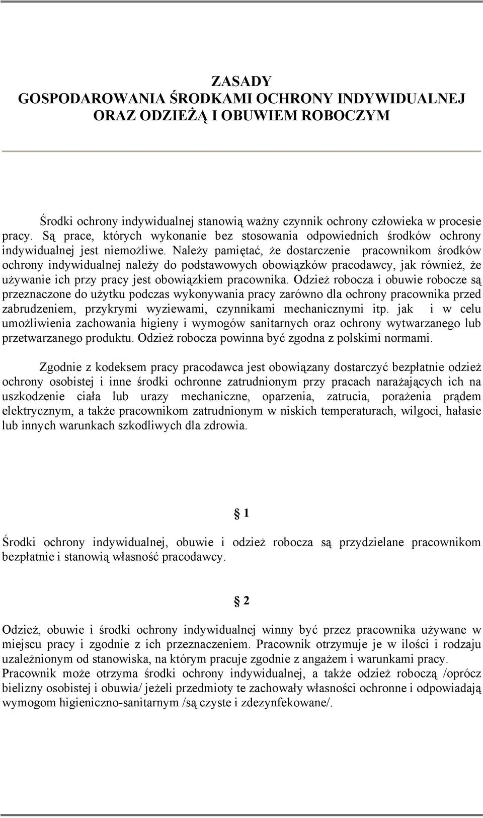 Należy pamiętać, że dostarczenie pracownikom środków ochrony indywidualnej należy do podstawowych obowiązków pracodawcy, jak również, że używanie ich przy pracy jest obowiązkiem pracownika.