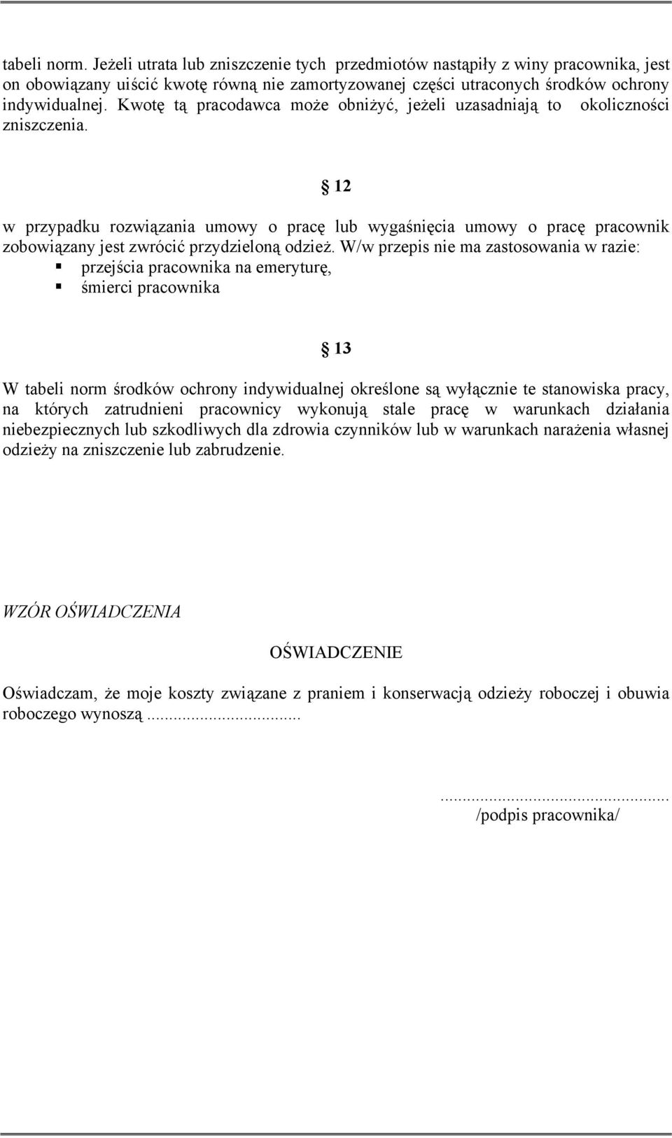 12 w przypadku rozwiązania umowy o pracę lub wygaśnięcia umowy o pracę pracownik zobowiązany jest zwrócić przydzieloną odzież.