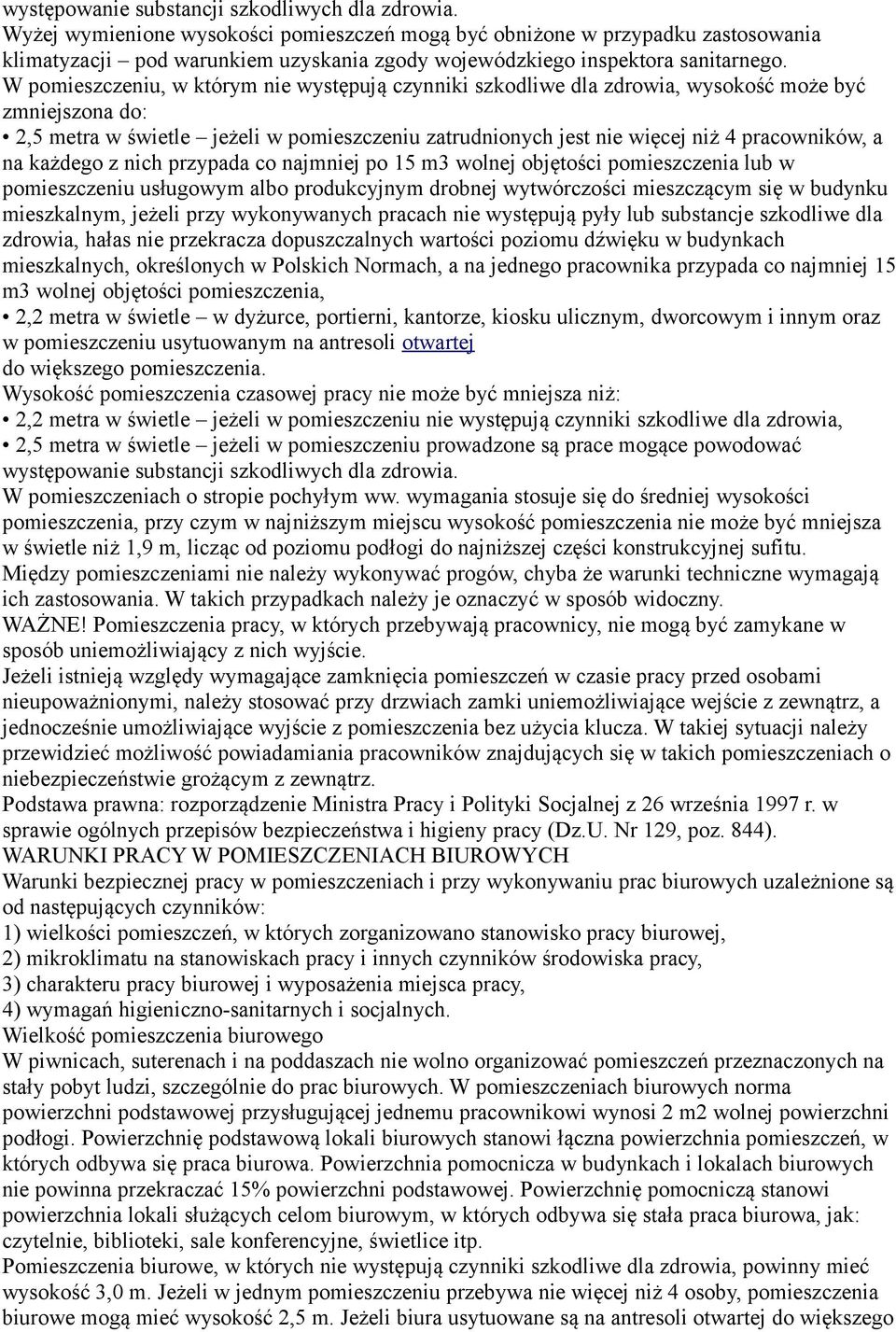 W pomieszczeniu, w którym nie występują czynniki szkodliwe dla zdrowia, wysokość może być zmniejszona do: 2,5 metra w świetle jeżeli w pomieszczeniu zatrudnionych jest nie więcej niż 4 pracowników, a