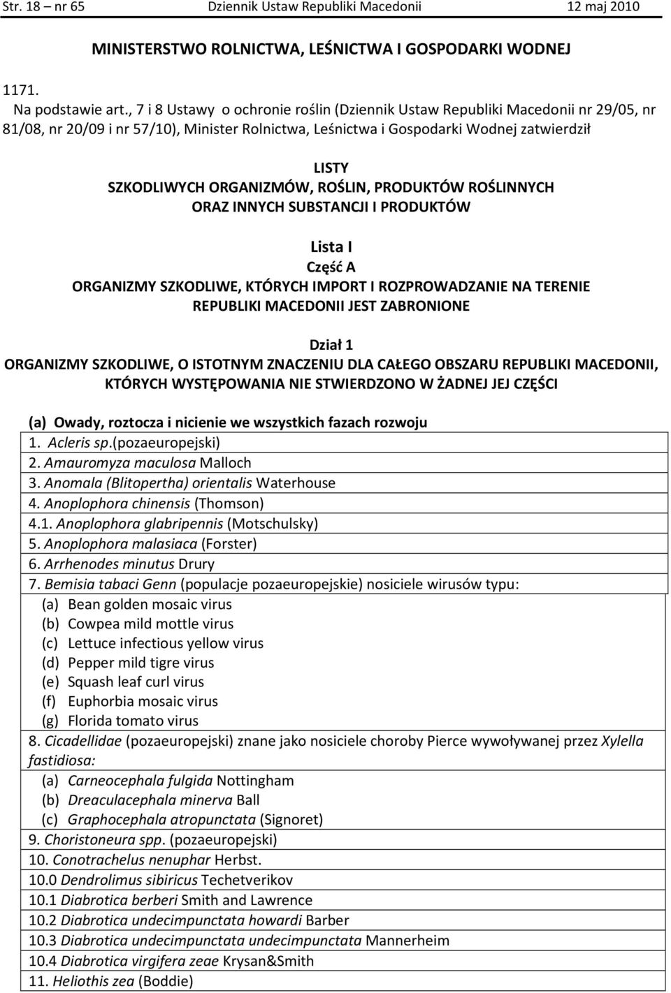 ORGANIZMÓW, ROŚLIN, PRODUKTÓW ROŚLINNYCH ORAZ INNYCH SUBSTANCJI I PRODUKTÓW Lista I Część A ORGANIZMY SZKODLIWE, KTÓRYCH IMPORT I ROZPROWADZANIE NA TERENIE REPUBLIKI MACEDONII JEST ZABRONIONE Dział 1