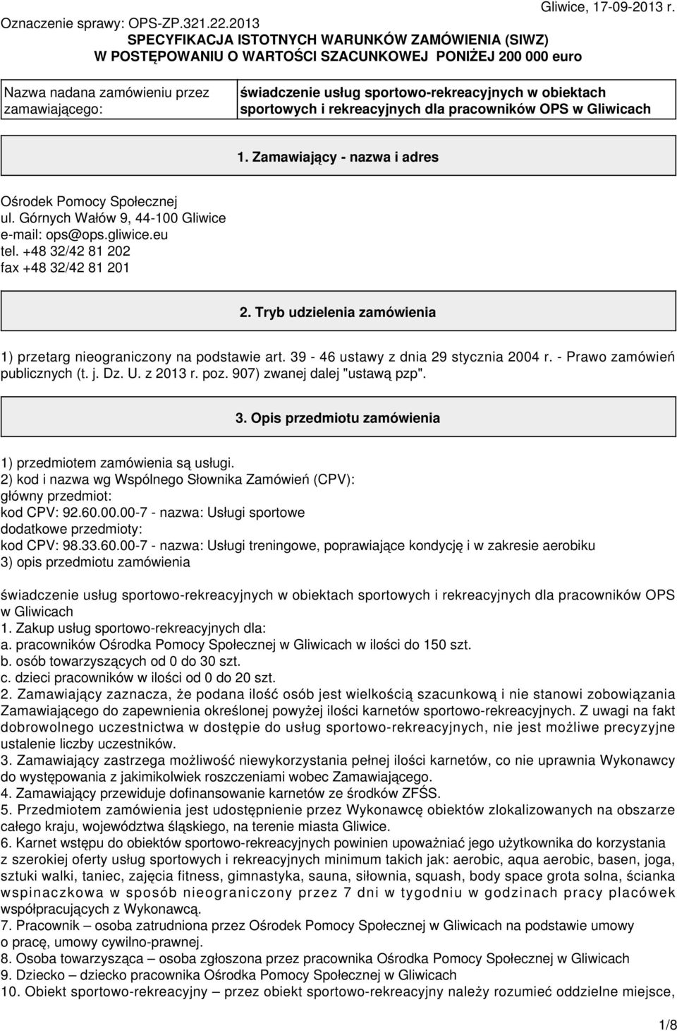 w obiektach sportowych i rekreacyjnych dla pracowników OPS w Gliwicach 1. Zamawiający - nazwa i adres Ośrodek Pomocy Społecznej ul. Górnych Wałów 9, 44-100 Gliwice e-mail: ops@ops.gliwice.eu tel.