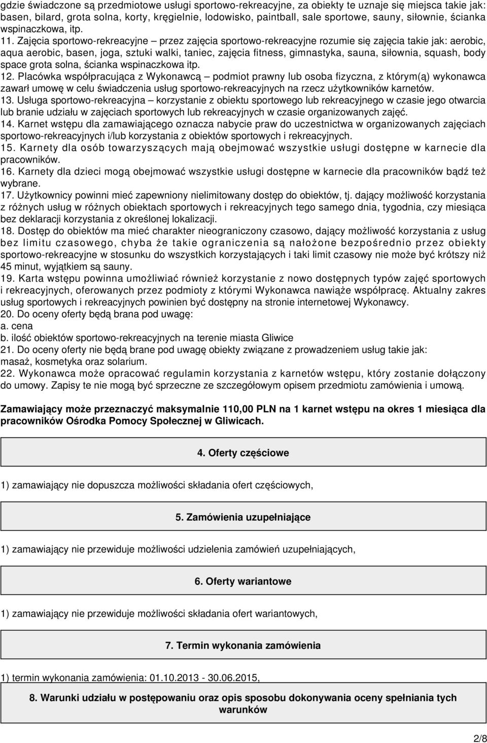 Zajęcia sportowo-rekreacyjne przez zajęcia sportowo-rekreacyjne rozumie się zajęcia takie jak: aerobic, aqua aerobic, basen, joga, sztuki walki, taniec, zajęcia fitness, gimnastyka, sauna, siłownia,