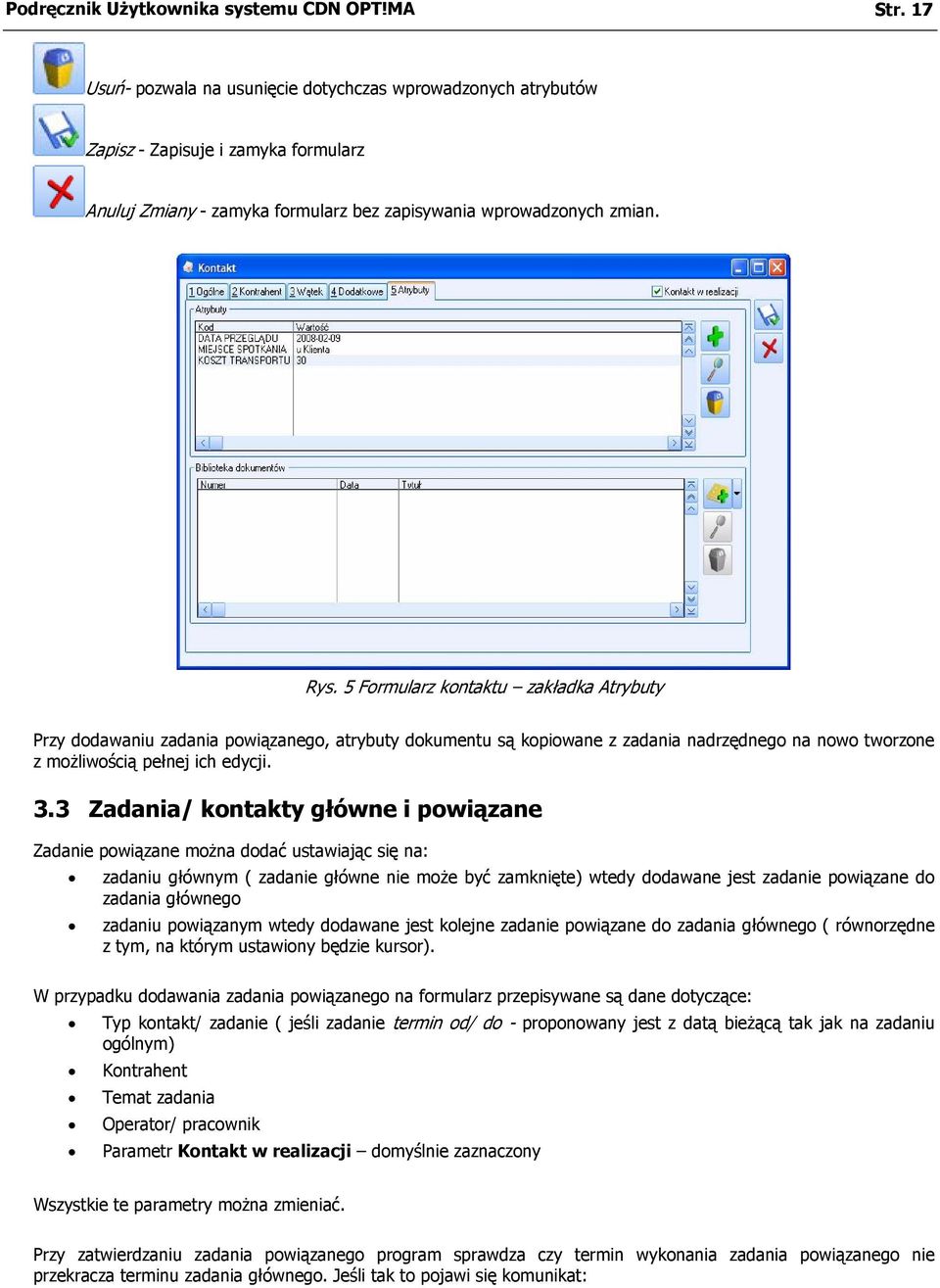 5 Formularz kontaktu zakładka Atrybuty Przy dodawaniu zadania powiązanego, atrybuty dokumentu są kopiowane z zadania nadrzędnego na nowo tworzone z możliwością pełnej ich edycji. 3.
