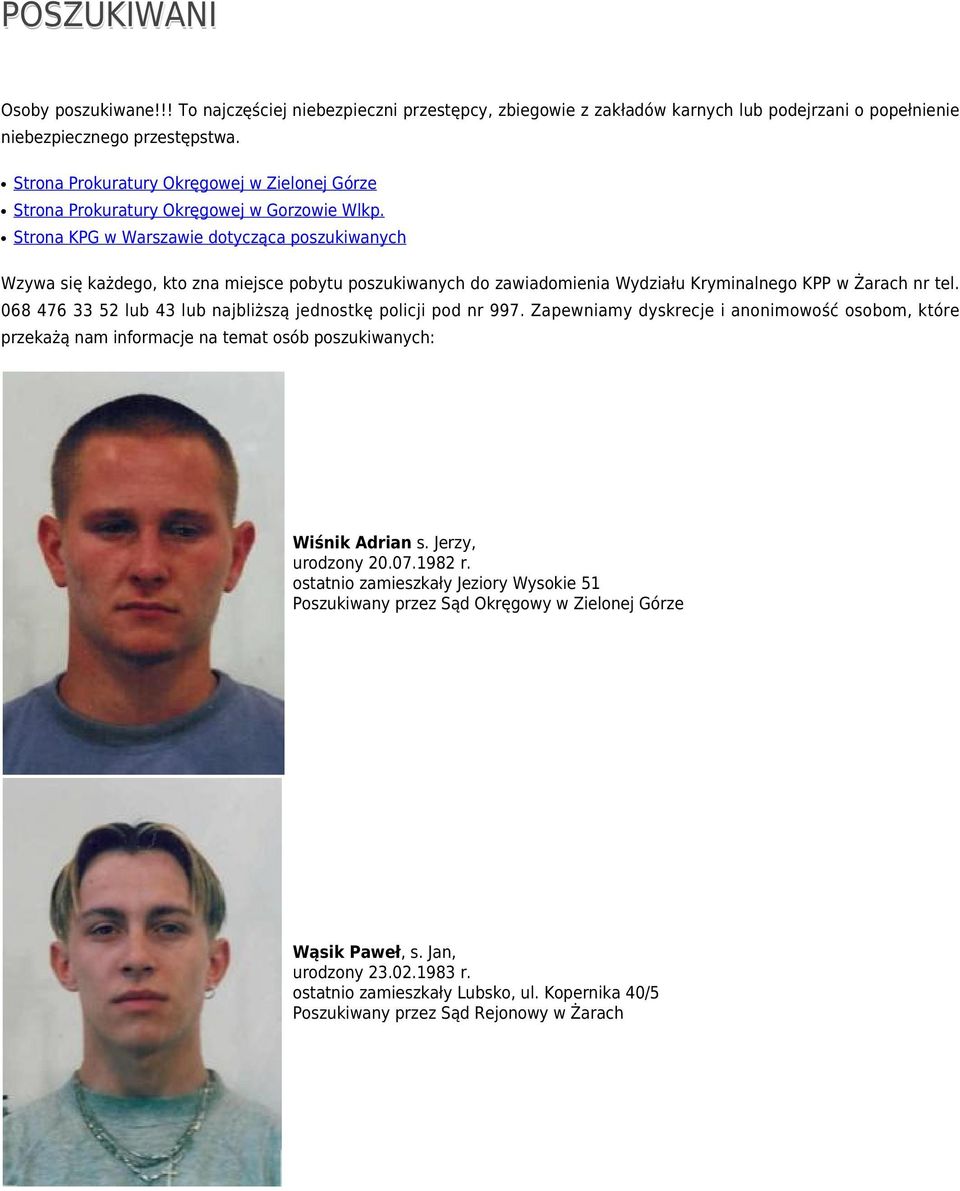 Strona KPG w Warszawie dotycząca poszukiwanych Wzywa się każdego, kto zna miejsce pobytu poszukiwanych do zawiadomienia Wydziału Kryminalnego KPP w Żarach nr tel.