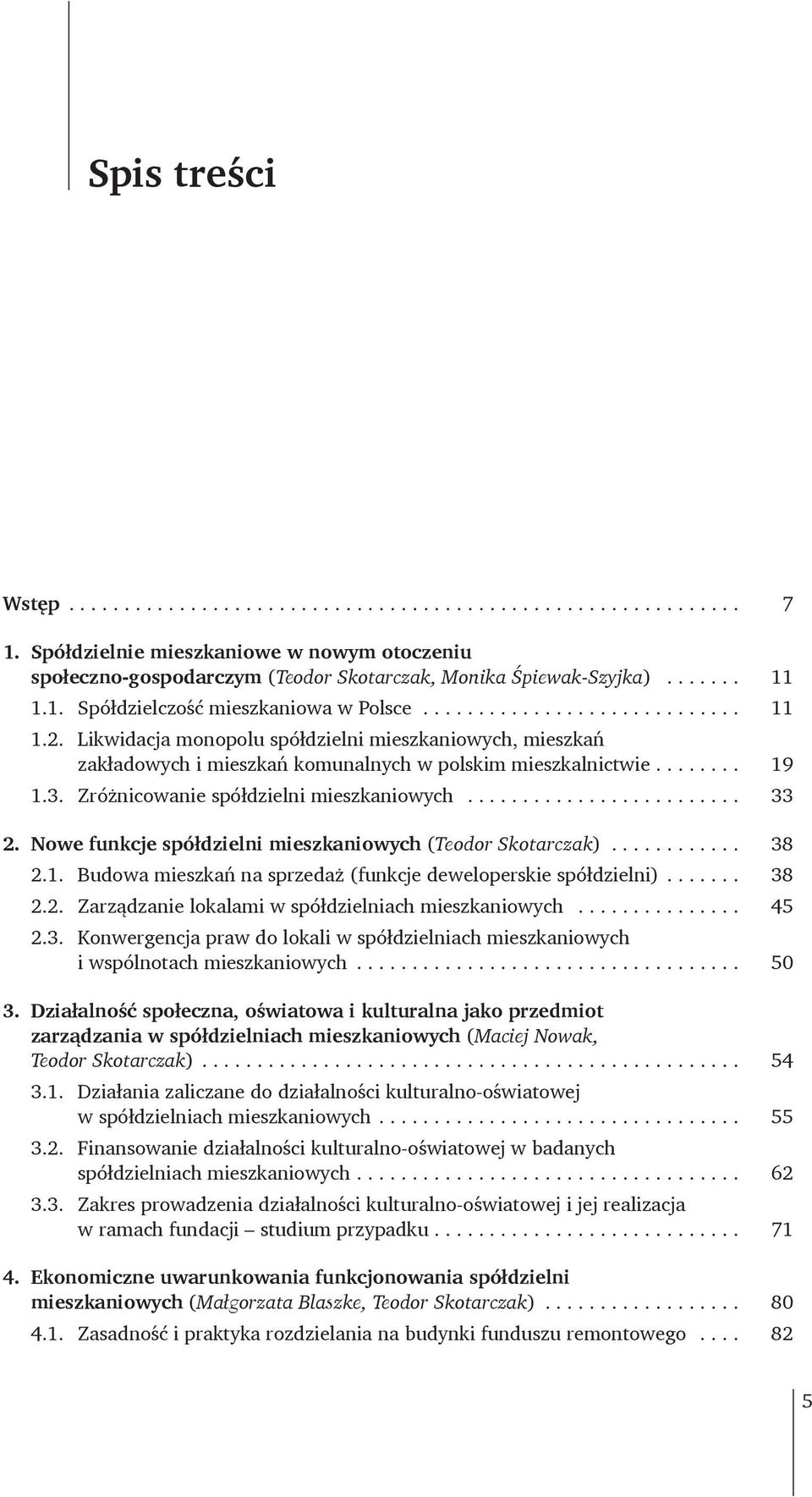 Nowe funkcje spółdzielni mieszkaniowych (Teodor Skotarczak)... 38 2.1. Budowa mieszkań na sprzedaż (funkcje deweloperskie spółdzielni).... 38 2.2. Zarządzanie lokalami w spółdzielniach mieszkaniowych.