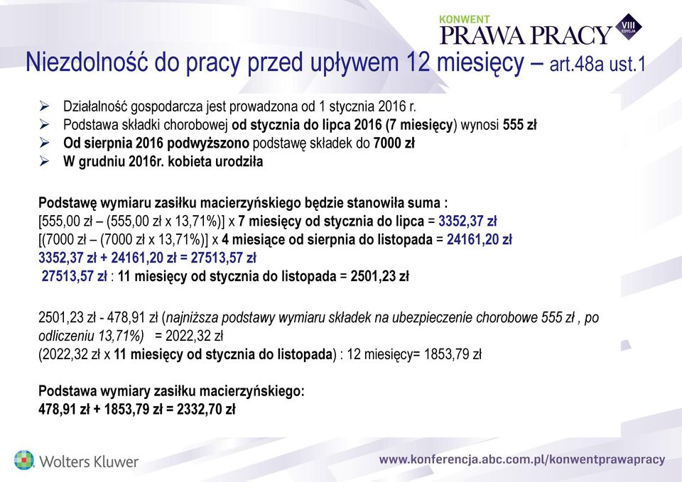 kobieta urodziła Podstawę wymiaru zasiłku macierzyńskiego będzie stanowiła suma : [555,00 zł (555,00 zł x 13,71%)] x 7 miesięcy od stycznia do lipca = 3352,37 zł [(7000 zł (7000 zł x 13,71%)] x 4