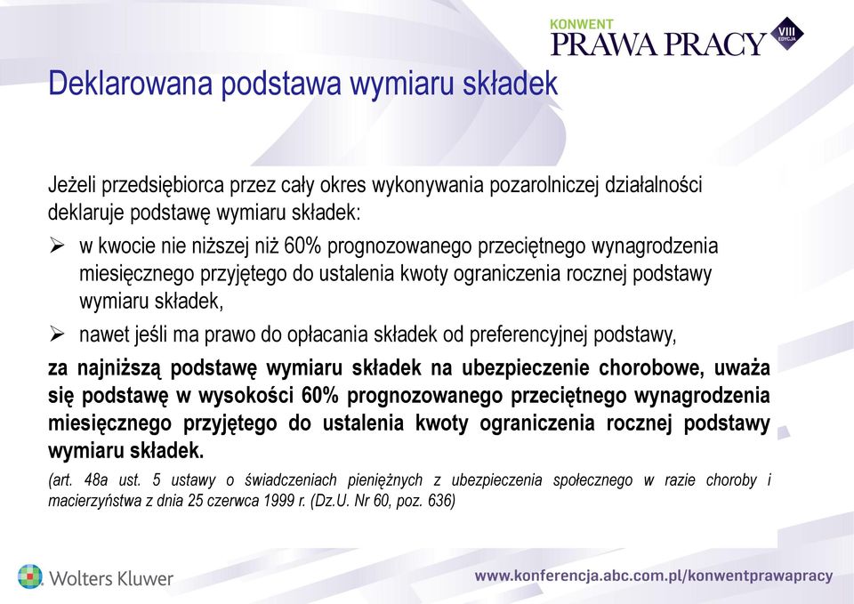 podstawy, za najniższą podstawę wymiaru składek na ubezpieczenie chorobowe, uważa się podstawę w wysokości 60% prognozowanego przeciętnego wynagrodzenia miesięcznego przyjętego do ustalenia