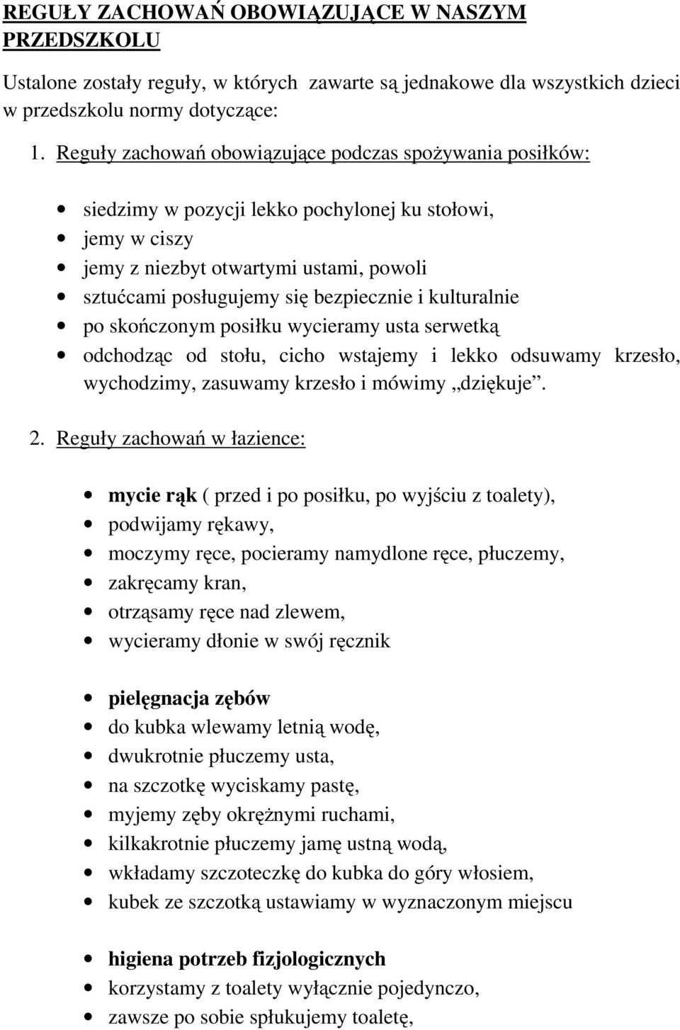 kulturalnie po skończonym posiłku wycieramy usta serwetką odchodząc od stołu, cicho wstajemy i lekko odsuwamy krzesło, wychodzimy, zasuwamy krzesło i mówimy dziękuje. 2.