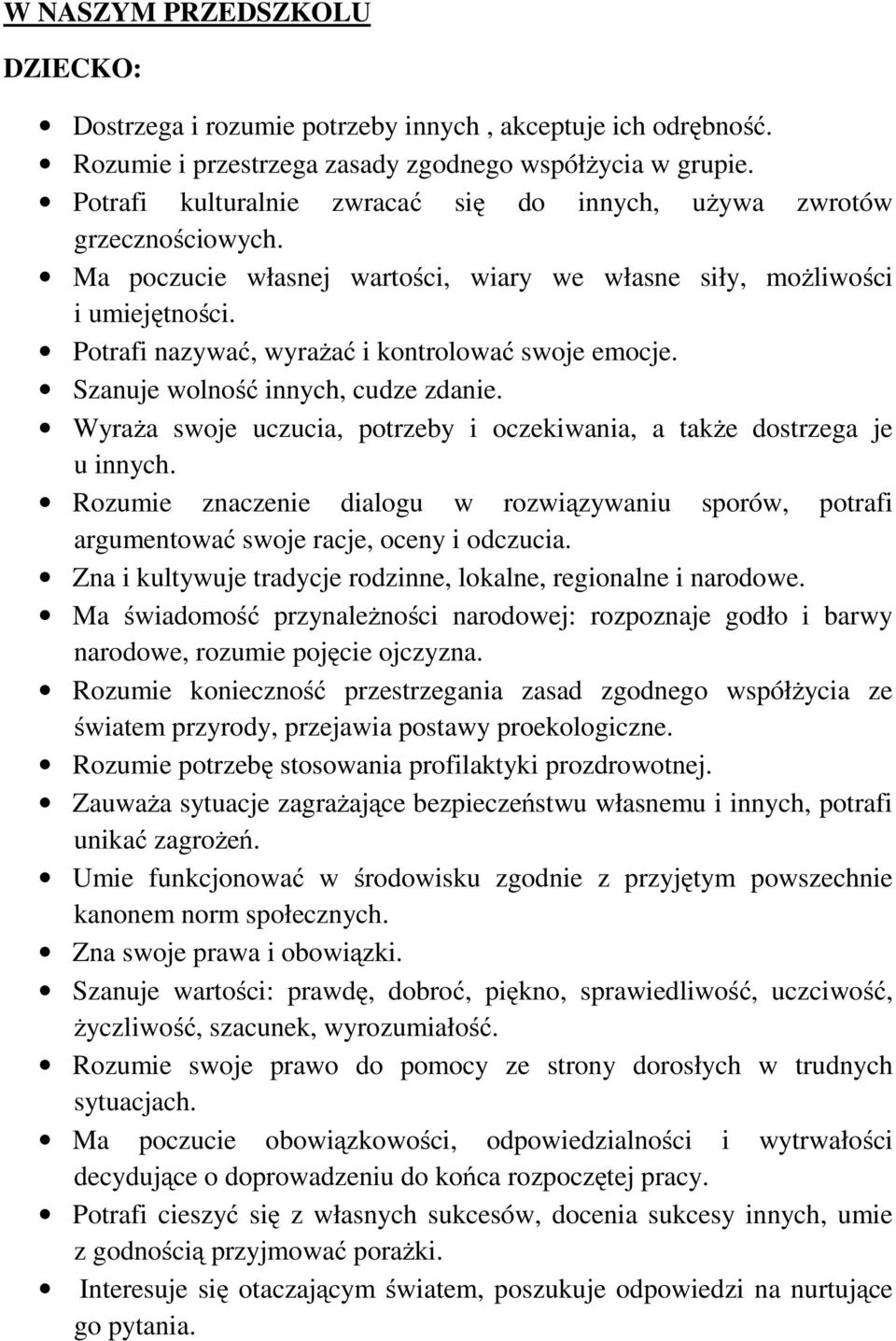 Potrafi nazywać, wyrażać i kontrolować swoje emocje. Szanuje wolność innych, cudze zdanie. Wyraża swoje uczucia, potrzeby i oczekiwania, a także dostrzega je u innych.