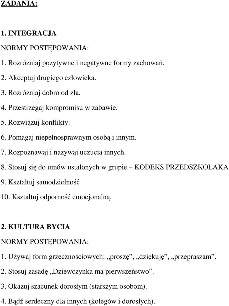 Stosuj się do umów ustalonych w grupie KODEKS PRZEDSZKOLAKA 9. Kształtuj samodzielność 10. Kształtuj odporność emocjonalną. 2. KULTURA BYCIA NORMY POSTĘPOWANIA: 1.