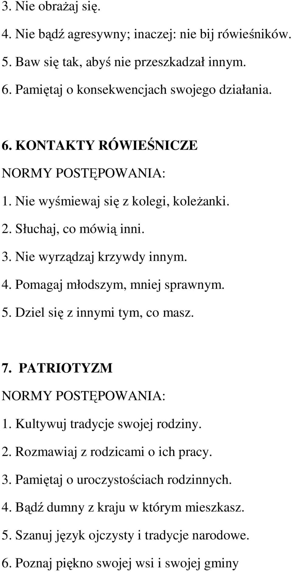 Pomagaj młodszym, mniej sprawnym. 5. Dziel się z innymi tym, co masz. 7. PATRIOTYZM NORMY POSTĘPOWANIA: 1. Kultywuj tradycje swojej rodziny. 2.