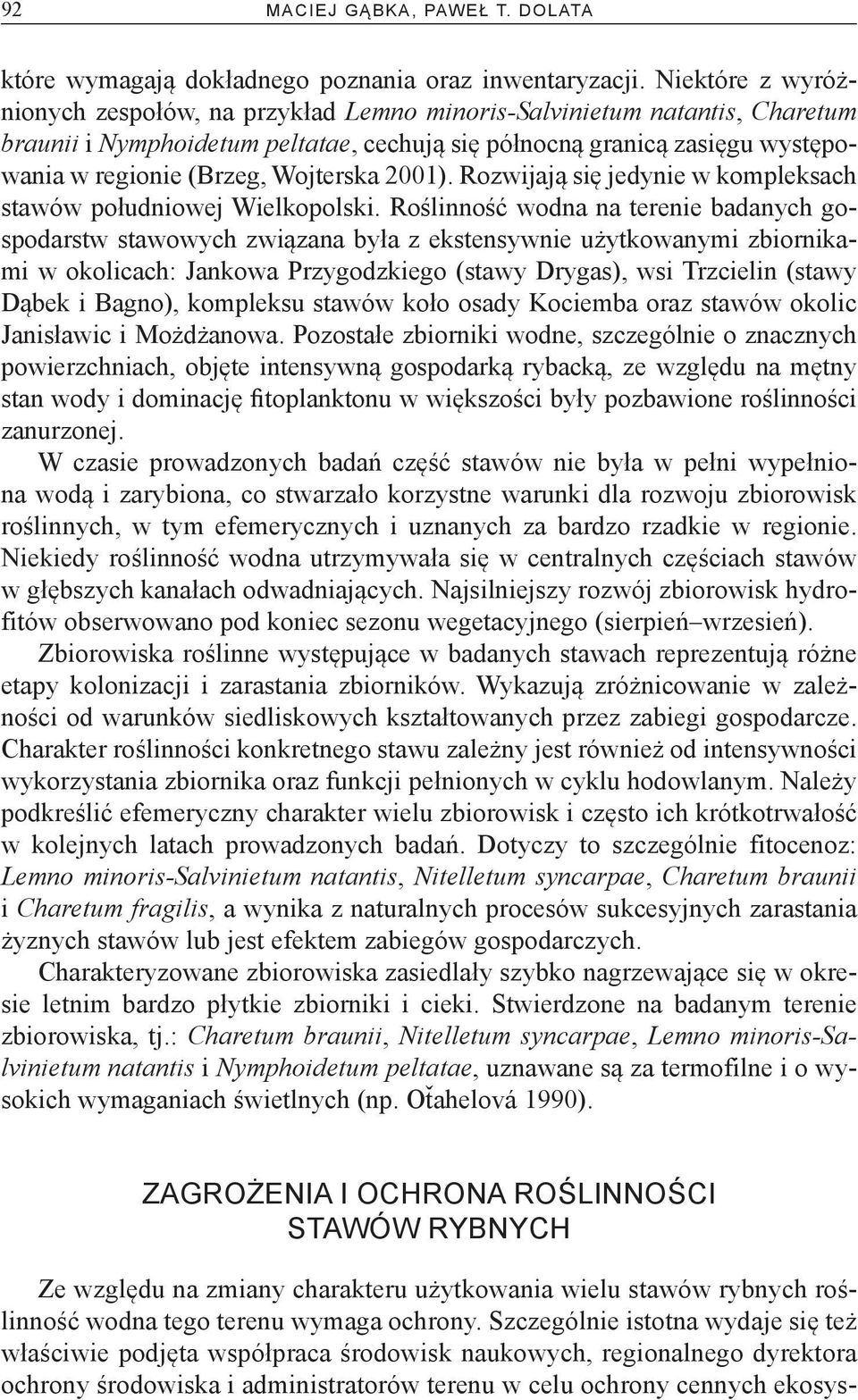 Wojterska 2001). Rozwijają się jedynie w kompleksach stawów południowej Wielkopolski.
