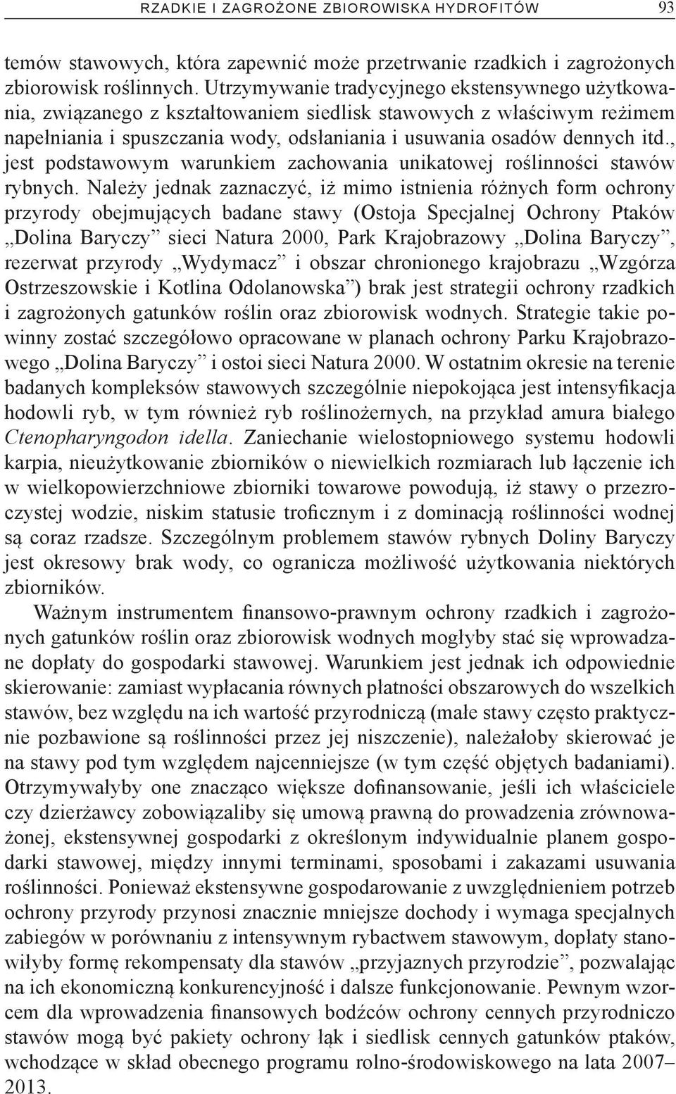 , jest podstawowym warunkiem zachowania unikatowej roślinności stawów rybnych.