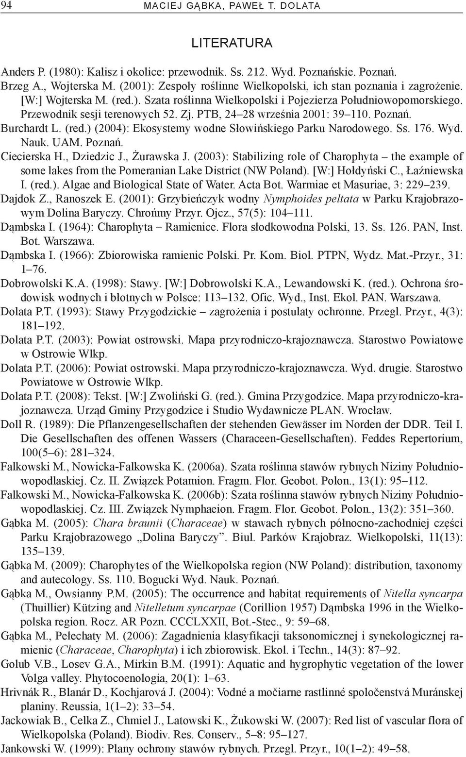 PTB, 24 28 września 2001: 39 110. Poznań. Burchardt L. (red.) (2004): Ekosystemy wodne Słowińskiego Parku Narodowego. Ss. 176. Wyd. Nauk. UAM. Poznań. Ciecierska H., Dziedzic J., Żurawska J.