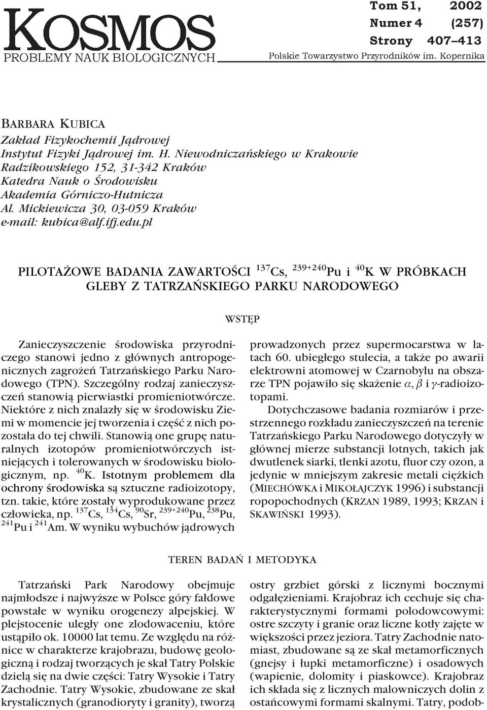 pl PILOTA OWE BADANIA ZAWARTOŒCI 137 Cs, 239+240 Pu i 40 K W PRÓBKACH GLEBY Z TATRZAÑSKIEGO PARKU NARODOWEGO WSTÊP Zanieczyszczenie œrodowiska przyrodniczego stanowi jedno z g³ównych