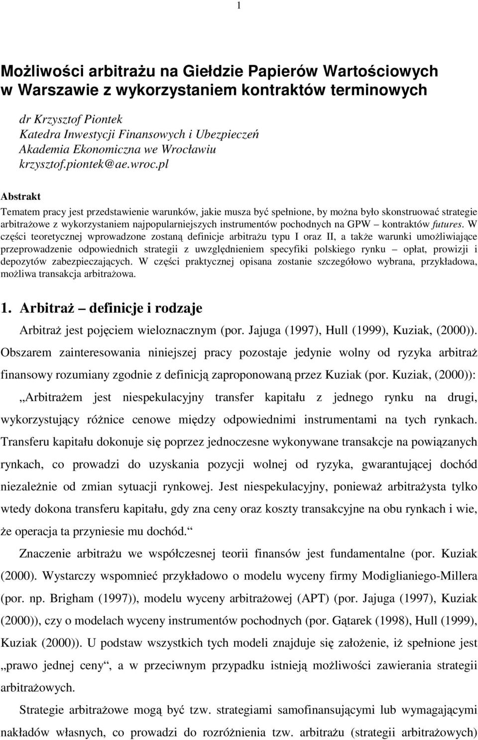 pl Abstrat Tematem pracy jest przedstawienie warunów, jaie musza być spełnione, by można było sonstruować strategie arbitrażowe z wyorzystaniem najpopularniejszych instrumentów pochodnych na GPW