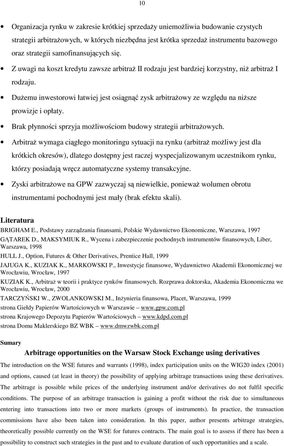 Bra płynności sprzyja możliwościom budowy strategii arbitrażowych.