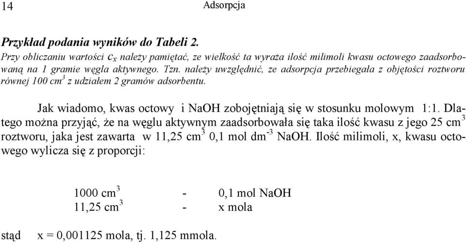 należy uwzględnić, ze adsorpcja przebiegała z objętości roztworu równej 100 cm 3 z udziałem 2 gramów adsorbentu.