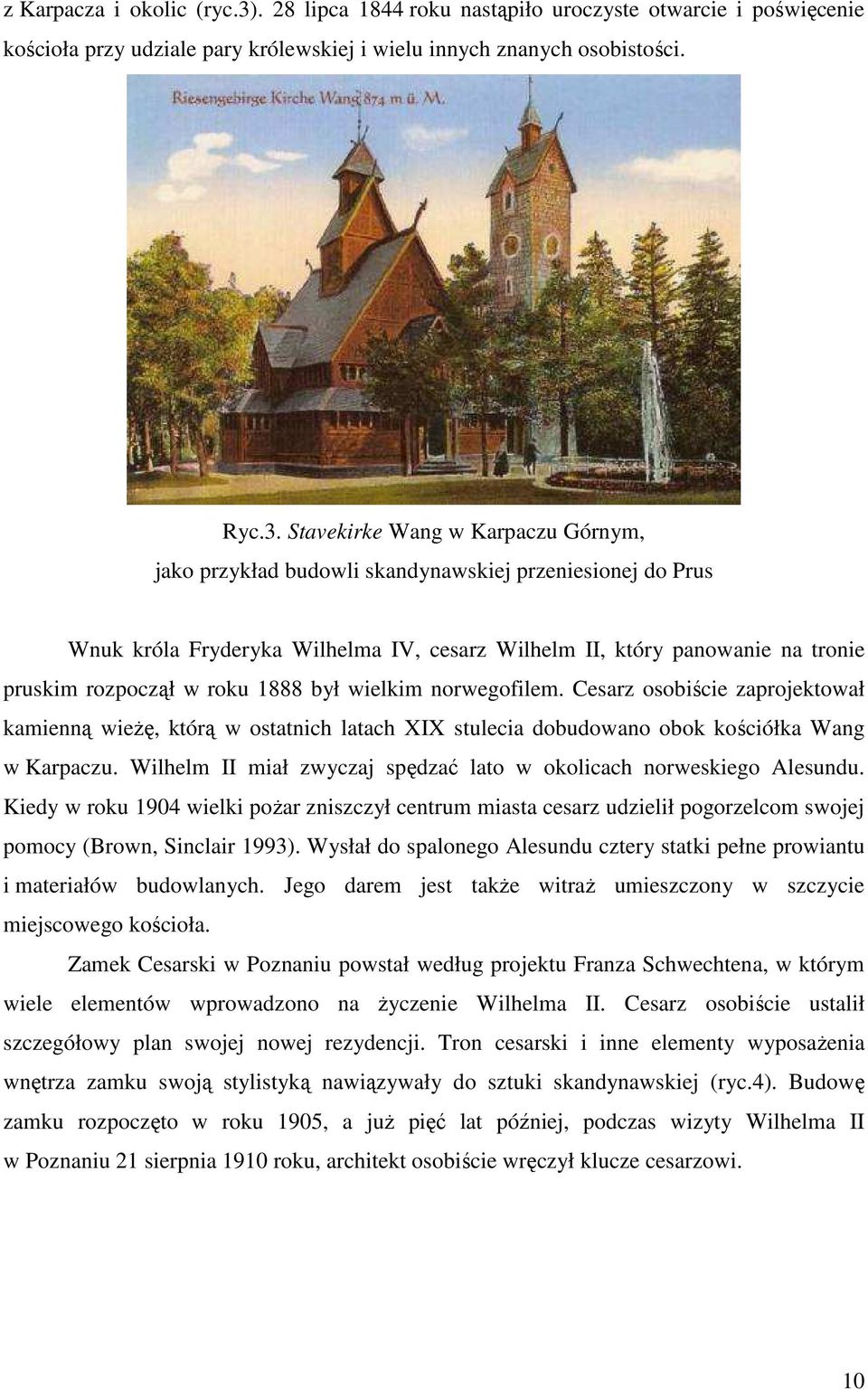 Stavekirke Wang w Karpaczu Górnym, jako przykład budowli skandynawskiej przeniesionej do Prus Wnuk króla Fryderyka Wilhelma IV, cesarz Wilhelm II, który panowanie na tronie pruskim rozpoczął w roku