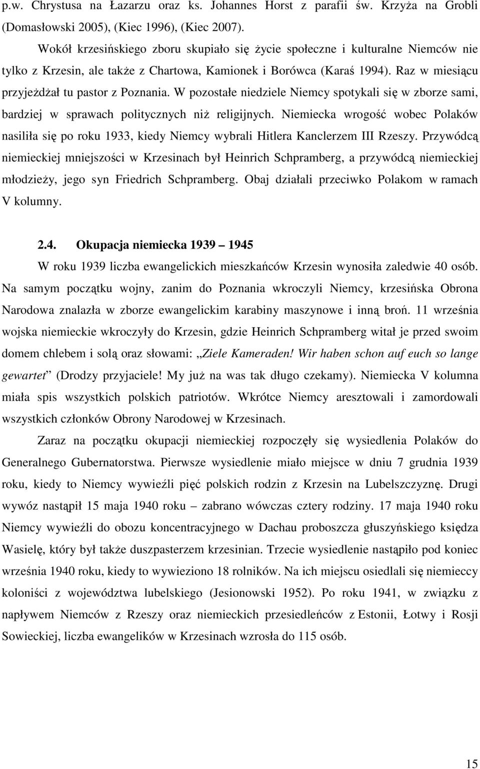 W pozostałe niedziele Niemcy spotykali się w zborze sami, bardziej w sprawach politycznych niŝ religijnych.
