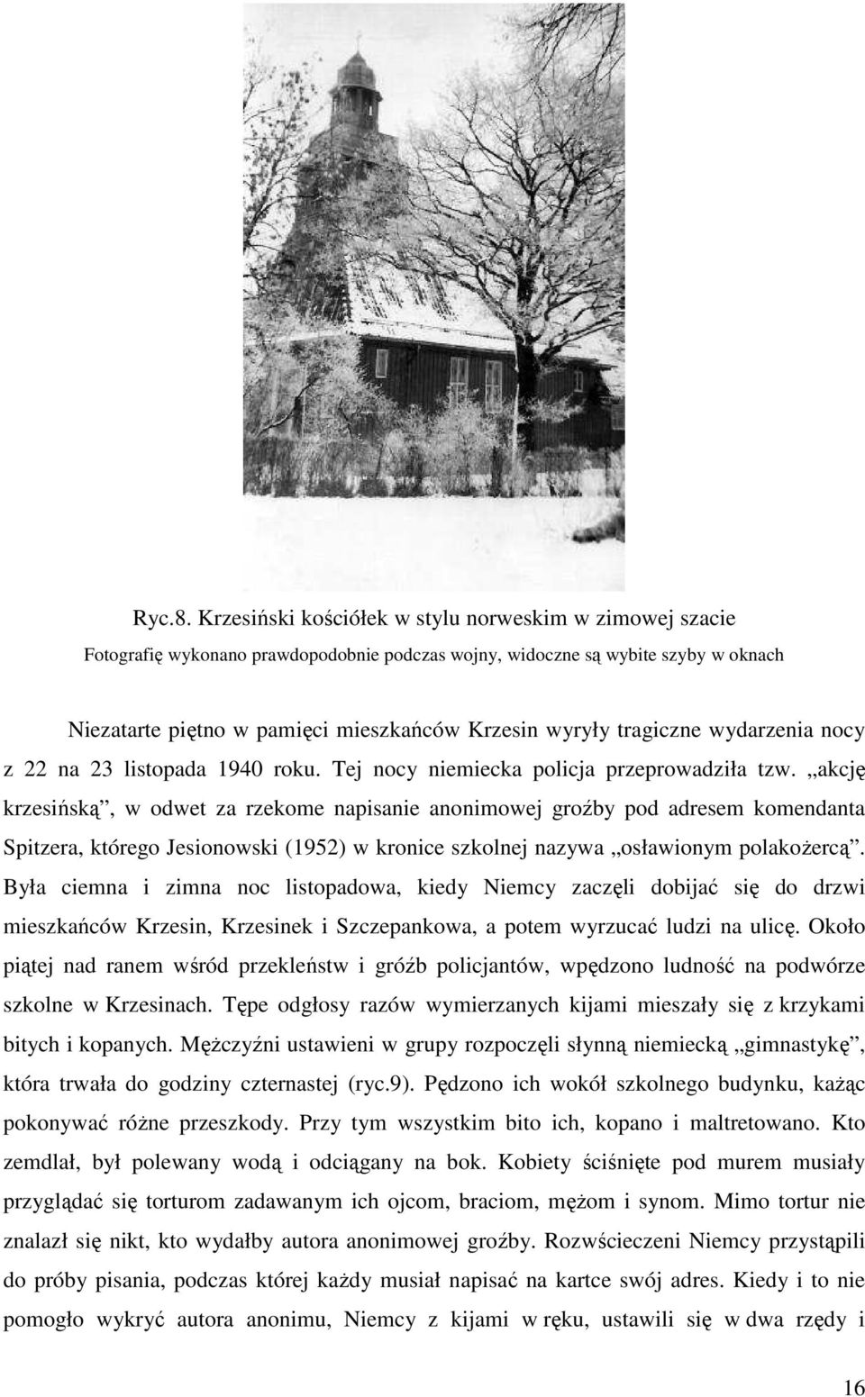tragiczne wydarzenia nocy z 22 na 23 listopada 1940 roku. Tej nocy niemiecka policja przeprowadziła tzw.