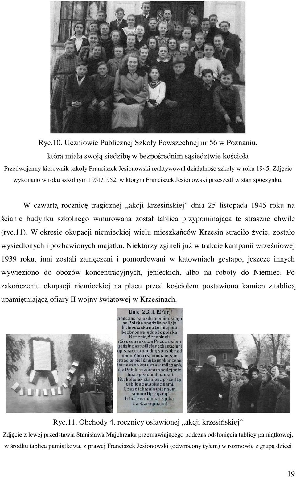 szkoły w roku 1945. Zdjęcie wykonano w roku szkolnym 1951/1952, w którym Franciszek Jesionowski przeszedł w stan spoczynku.