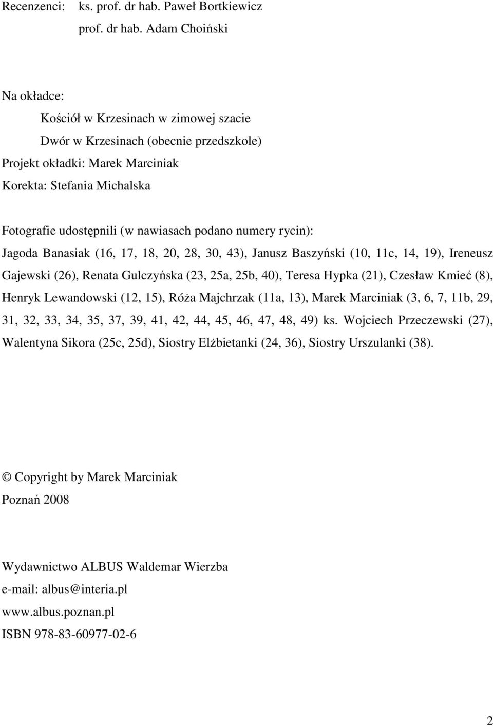 Adam Choiński Na okładce: Kościół w Krzesinach w zimowej szacie Dwór w Krzesinach (obecnie przedszkole) Projekt okładki: Marek Marciniak Korekta: Stefania Michalska Fotografie udostępnili (w