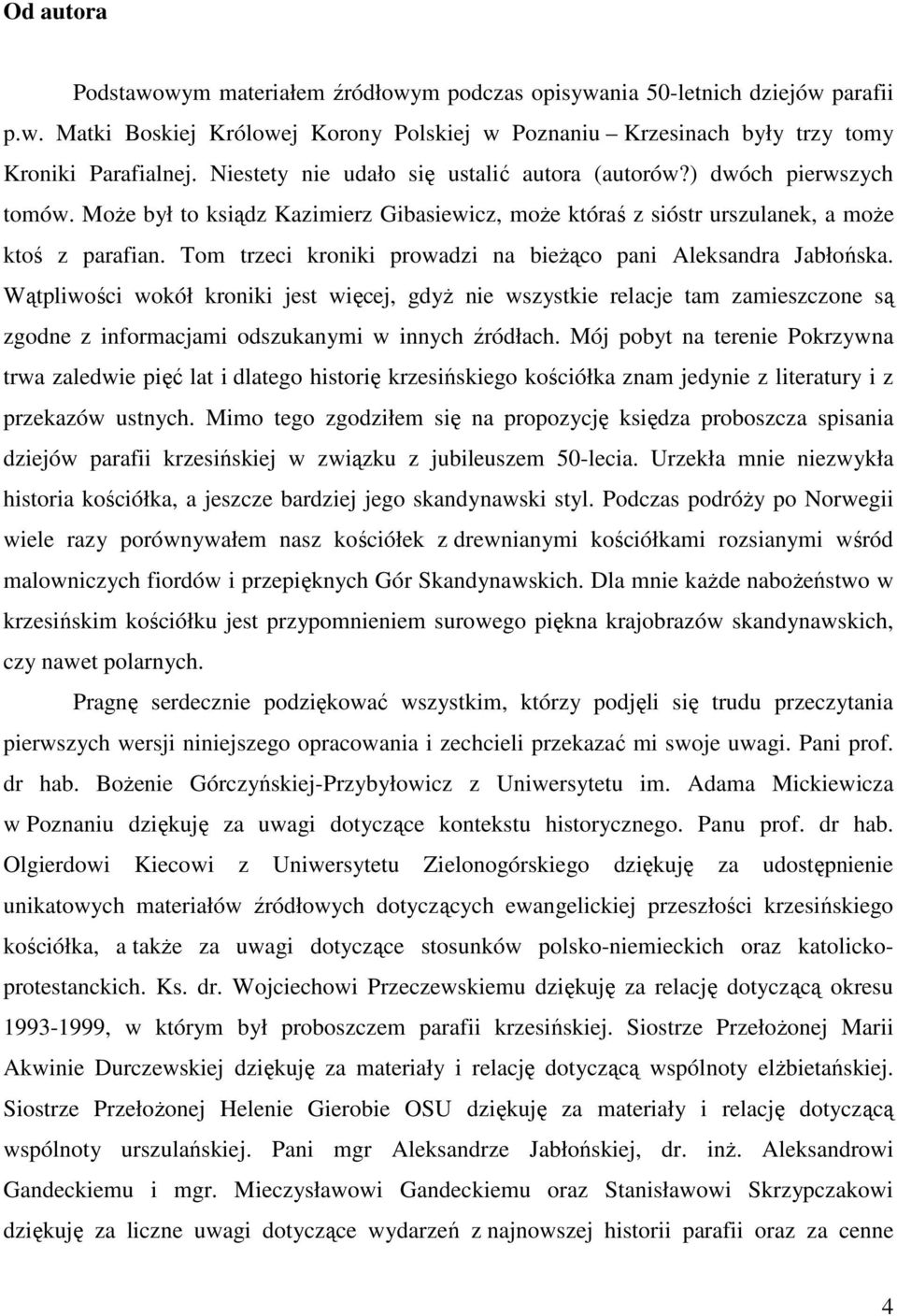 Tom trzeci kroniki prowadzi na bieŝąco pani Aleksandra Jabłońska.