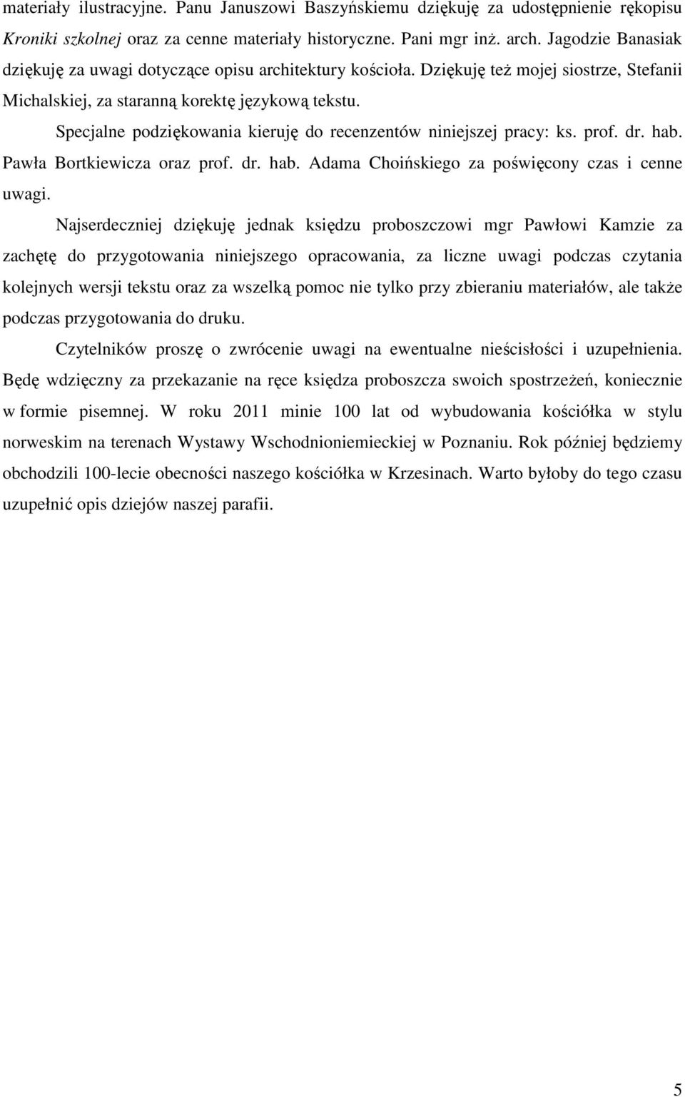 Specjalne podziękowania kieruję do recenzentów niniejszej pracy: ks. prof. dr. hab. Pawła Bortkiewicza oraz prof. dr. hab. Adama Choińskiego za poświęcony czas i cenne uwagi.