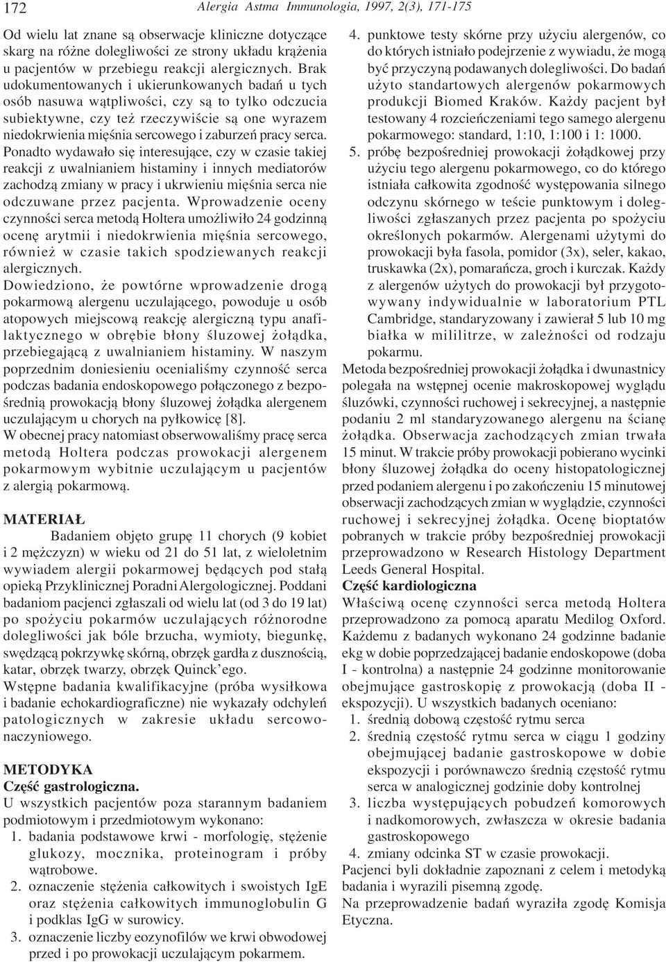 Brak udokumentowanych i ukierunkowanych badañ u tych osób nasuwa w¹tpliwoœci, czy s¹ to tylko odczucia subiektywne, czy te rzeczywiœcie s¹ one wyrazem niedokrwienia miêœnia sercowego i zaburzeñ pracy