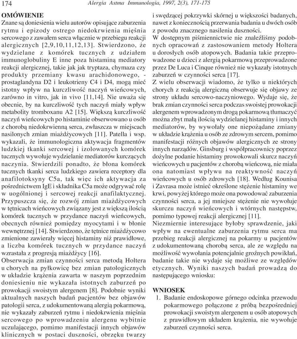 Stwierdzono, e wydzielane z komórek tucznych z udzia³em immunoglobuliny E inne poza histamin¹ mediatory reakcji alergicznej, takie jak jak tryptaza, chymaza czy produkty przemiany kwasu