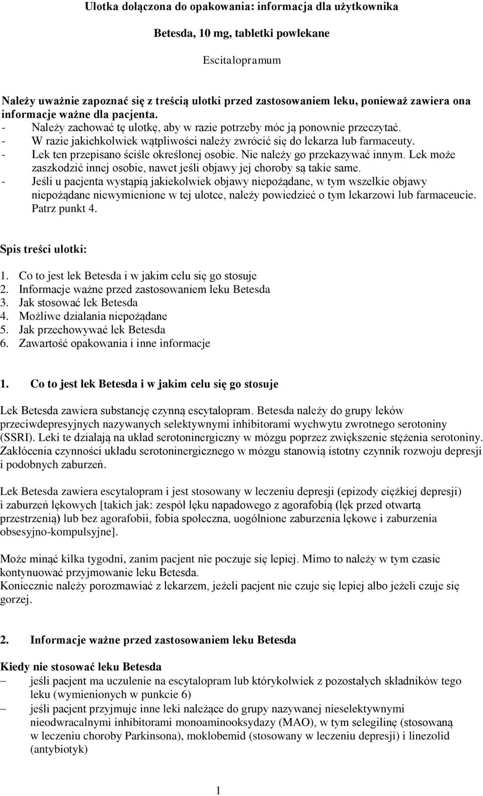 - Lek ten przepisano ściśle określonej osobie. Nie należy go przekazywać innym. Lek może zaszkodzić innej osobie, nawet jeśli objawy jej choroby są takie same.