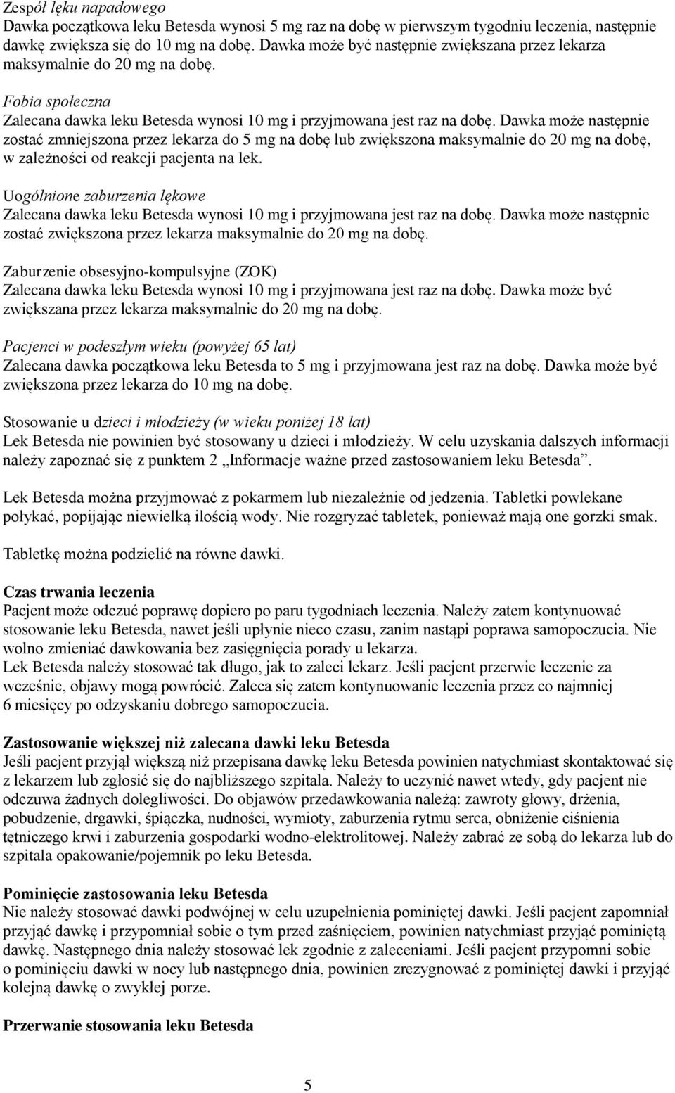 Dawka może następnie zostać zmniejszona przez lekarza do 5 mg na dobę lub zwiększona maksymalnie do 20 mg na dobę, w zależności od reakcji pacjenta na lek.