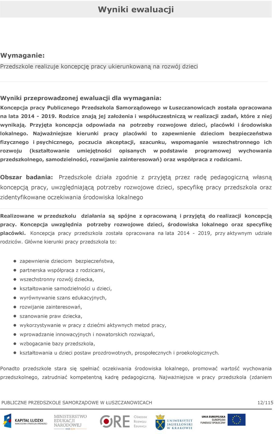 Przyjęta koncepcja odpowiada na potrzeby rozwojowe dzieci, placówki i środowiska lokalnego.