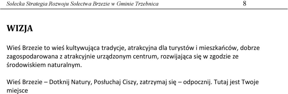 z atrakcyjnie urządzonym centrum, rozwijająca się w zgodzie ze środowiskiem naturalnym.