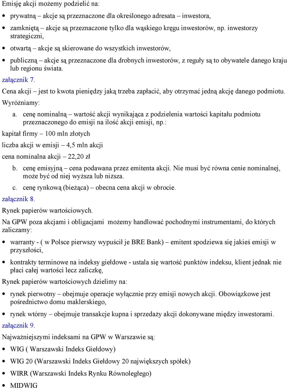 załącznik 7. Cena akcji jest to kwota pieniędzy jaką trzeba zapłacić, aby otrzymać jedną akcję danego podmiotu. Wyróżniamy: a.