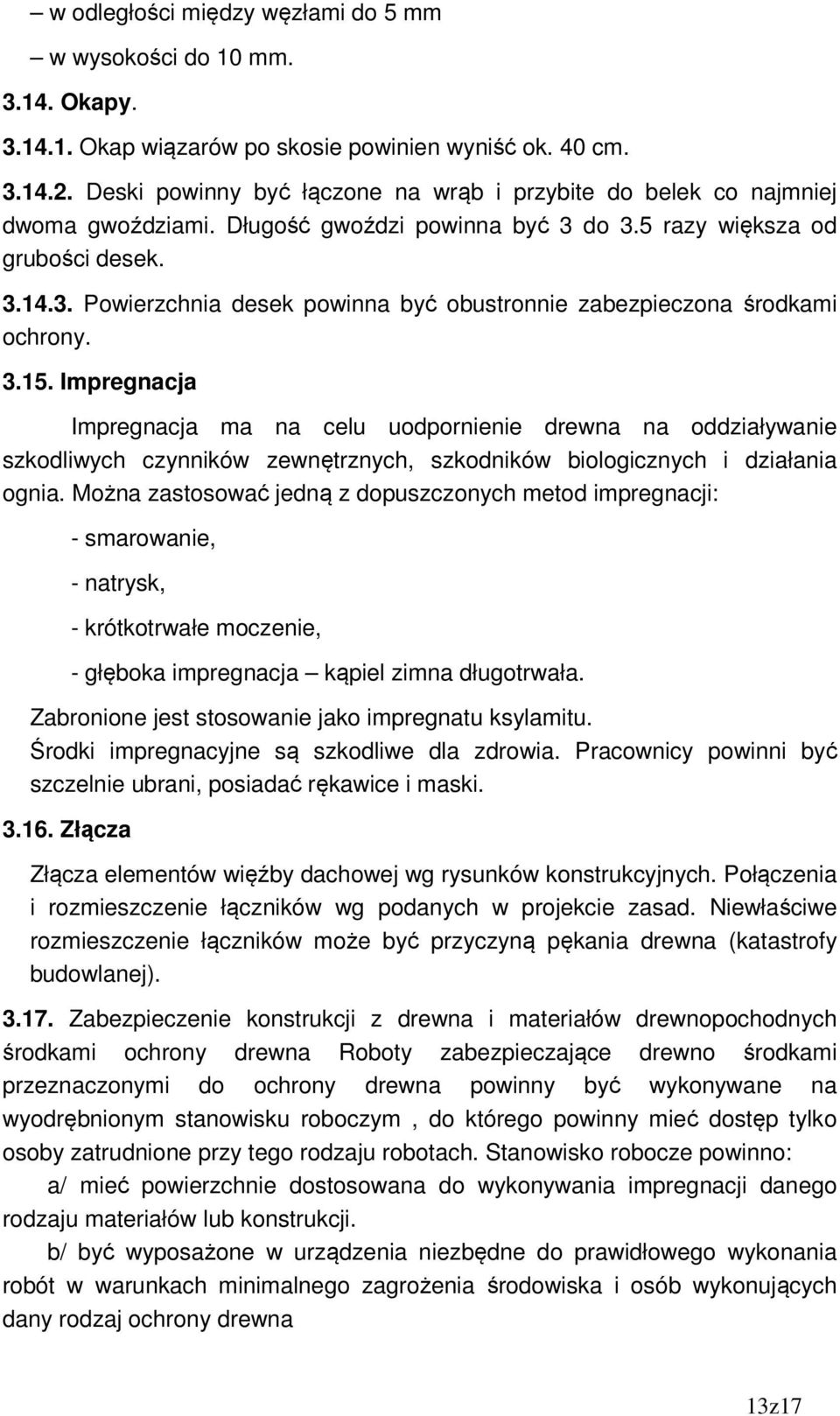 3.15. Impregnacja Impregnacja ma na celu uodpornienie drewna na oddziaływanie szkodliwych czynników zewnętrznych, szkodników biologicznych i działania ognia.